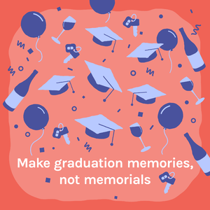 Make graduation memories, not memorials@2x.png